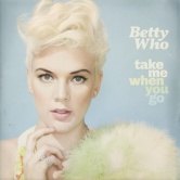 Betty Who – Take Me When You Go